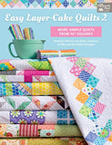 Easy Layer-Cake Quilts 2: More Simple Quilts from 10" Squares