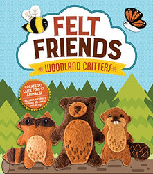 Felt Friends Woodland Critters: Create 20 Cute Forest Animals! Includes Materials to Make 10 Animal Projects!