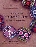 The Art of Polymer Clay Millefiori Techniques: Projects and Inspiration for Creative Canework