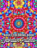 Decorative Patterns: Adult Coloring Book Featuring Stress Relieving Patterns Designs Perfect for Adults Relaxation and Coloring Gift Book Ideas