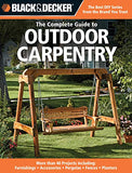 Black & Decker The Complete Guide to Outdoor Carpentry: More than 40 Projects Including: Furnishings - Accessories - Pergolas - Fences - Planters (Black & Decker Complete Guide)