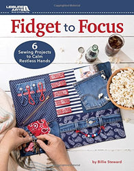 Fidget to Focus: 6 Sewing Projects to Calm Restless Hands