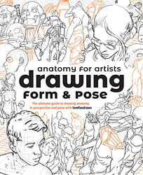 Anatomy for Artists: Drawing Form & Pose: The ultimate guide to drawing anatomy in perspective and pose with tomfoxdraws