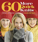 60 More Quick Knits: 20 Hats*20 Scarves*20 Mittens in Cascade 220® Sport (60 Quick Knits Collection)