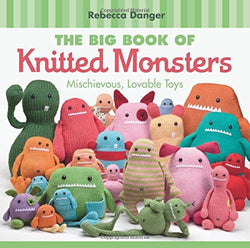 The Big Book of Knitted Monsters: Mischievous, Lovable Toys