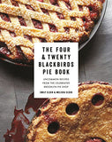 The Four & Twenty Blackbirds Pie Book: Uncommon Recipes from the Celebrated Brooklyn Pie Shop