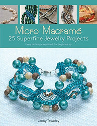 Micro Macramé: 25 Superfine Jewelry Projects: Every Technique Explained, for Beginners Up