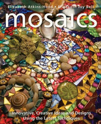 Mosaics: Innovative, Creative Ideas and Designs Using the Latest Techniques