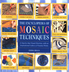 Encyclopedia Of Mosaic Techniques: A Step-by-step Visual Directory, With An Inspirational Gallery Of Finished Works (Encyclopedia of Art Techniques)