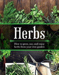 Herbs: How to Grow, Use, and Enjoy Herbs from Your Own Garden