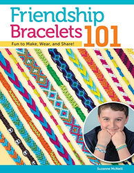 Friendship Bracelets 101: Fun to Make, Fun to Wear, Fun to Share (Can Do Crafts) (Design Originals) Step-by-Step Instructions; Colorful Knotted Bracelets Made with Embroidery Floss for Kids & Teens