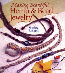 Making Beautiful Hemp & Bead Jewelry: How to Hand-Tie Necklaces, Bracelets, Earrings, Keyrings, Watches & Eyeglass Holders With Hemp