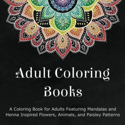 Adult Coloring Books: A Coloring Book for Adults Featuring Mandalas and Henna Inspired Flowers,