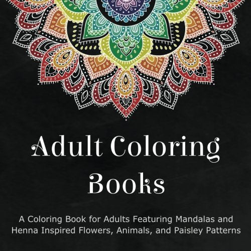 Adult Coloring Books: A Coloring Book for Adults Featuring Mandalas and Henna Inspired Flowers,