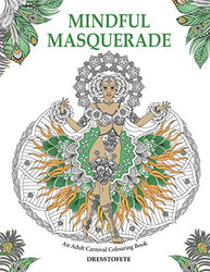 MINDFUL MASQUERADE: An Adult Carnival Colouring Book