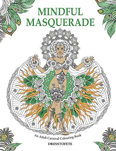 MINDFUL MASQUERADE: An Adult Carnival Colouring Book