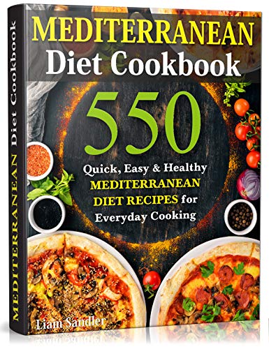 Mediterranean Diet Cookbook: 550 Quick, Easy and Healthy Mediterranean Diet Recipes for Everyday Cooking