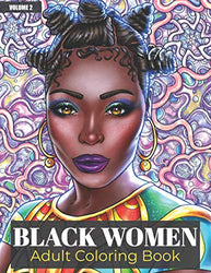 Black Women Adult Coloring Book Volume 2: Beautiful African American Women Portraits | An Adult Coloring Book Celebrating Black and Brown Afro American Queens | For Stress Relief and Relaxation