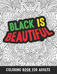 Black Is Beautiful Coloring Book For Adults: Black History Month Black Lives Matter Inspirational Quotes Coloring Book. African American BLM Black Pride Gift Idea