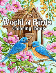 World Of Birds Coloring Book: Adults Coloring Book with Beautiful Songbirds, Hummingbirds, Owl, Eagle and more For Stress Relief