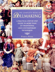 The Complete Book of Dollmaking: A Practical Step-by-Step Guide to More Than 50 Traditional and Contemporary Techniques (Watson-Guptill Crafts)