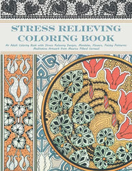 Stress Relieving Coloring Book: Adult Coloring Book, Stress Relieving Designs, Mandalas, Flowers, Paisley Patterns; Meditative Artwork from Maurice Pillard Verneuil