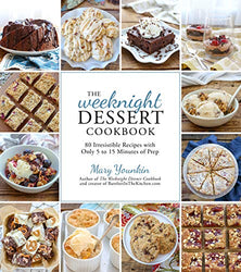 The Weeknight Dessert Cookbook: 80 Irresistible Recipes with Only 5 to 15 Minutes of Prep