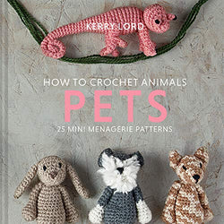 How to Crochet Animals: Pets: 25 Mini Menagerie Patterns (Volume 7) (Edward’s Menagerie)