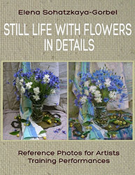 Still Life with Flowers in details: Reference Photos for Artists. Training Performances (Draw a