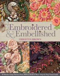 Embroidered & Embellished: 85 Stitches Using Thread, Floss, Ribbon, Beads & More • Step-by-Step Visual Guide