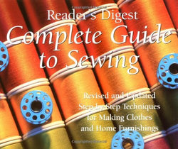 Complete Guide to Sewing : Step-By-Step Techniques for Making Clothes and Home Furnishings