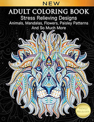 Adult Coloring Book : Stress Relieving Designs Animals, Mandalas, Flowers, Paisley Patterns And So Much More: Coloring Book For Adults