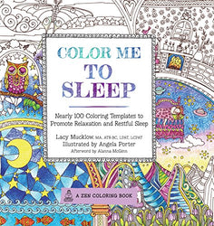 Color Me To Sleep: Nearly 100 Coloring Templates to Promote Relaxation and Restful Sleep (A Zen