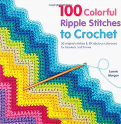 100 Colorful Ripple Stitches to Crochet: 50 Original Stitches & 50 Fabulous Colorways for Blankets and Throws (Knit & Crochet)
