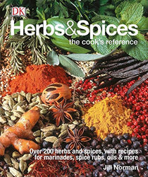 Herbs & Spices: Over 200 Herbs and Spices, with Recipes for Marinades, Spice Rubs, Oils, and Mor