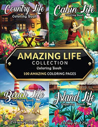 Amazing Life Collection Coloring Book: An Adult Coloring Book Featuring 100 Amazing Coloring Pages from the ‘Life Series’ Including: Beach Life, Cabin ... Island Life for Stress Relief and Relaxation