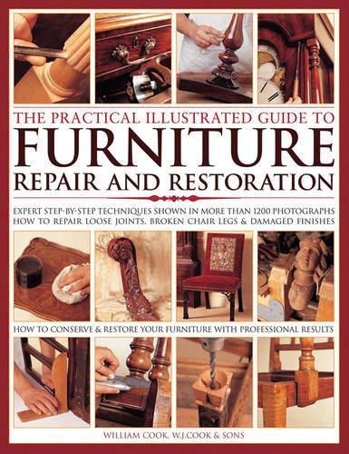 The Practical Illustrated Guide to Furniture Repair and Restoration: Expert Step-By-Step Techniques Shown In More Than 1200 Photographs; How To Repair ... Restore Furniture With Professional Results