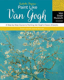 Fantastic Forgeries: Paint Like Van Gogh: A Step-by-Step Course to Painting Van Gogh's Classic Artworks