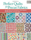 Perfect Quilts for Precut Fabrics: 64 Patterns for Fat Quarters, Charm Squares, Jelly Rolls, and Layer Cakes