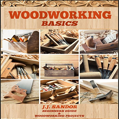 Woodworking Basics: Beginners Guide and Woodworking Projects