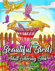 Beautiful Birds Coloring Book: An Adult Coloring Book With Beautiful Songbirds, Parrots, Swans, Peacocks, and More!