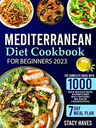 Mediterranean Diet Cookbook for Beginners: The Complete Guide with 1000 Days of Quick & Easy Recipes in Alphabetic Order with a 7-Day Flexible Meal Plan for a Healthier Lifestyle