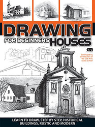 Drawing For Beginners - Houses: Learn to draw, step by step, historical houses, buildings, rustic