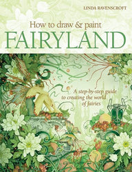 How to Draw and Paint Fairyland: A Step-by-Step Guide to Creating the World of Fairies