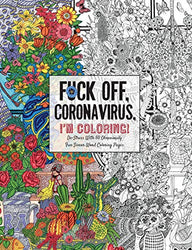 Fuck Off, Coronavirus, I'm Coloring: Self-Care for the Self-Quarantined, A Humorous Adult Swear Word Coloring Book During COVID-19 Pandemic (Dare You Stamp Co.)