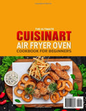 The Ultimate Cuisinart Air Fryer Oven Cookbook for Beginners: 1500-Day Simple & Amazing Cuisinart Air Fryer Recipes to Help You Start Air Fry, Toast, Bake, Broil, Grill, and More