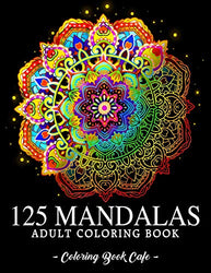 125 Mandalas: An Adult Coloring Book Featuring 125 of the World’s Most Beautiful Mandalas for Stress Relief and Relaxation