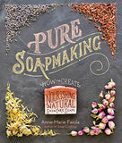 Pure Soapmaking: How to Create Nourishing, Natural Skin Care Soaps