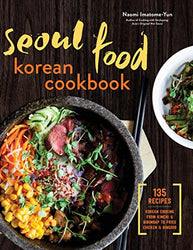 Seoul Food Korean Cookbook: Korean Cooking from Kimchi and Bibimbap to Fried Chicken and Bingsoo