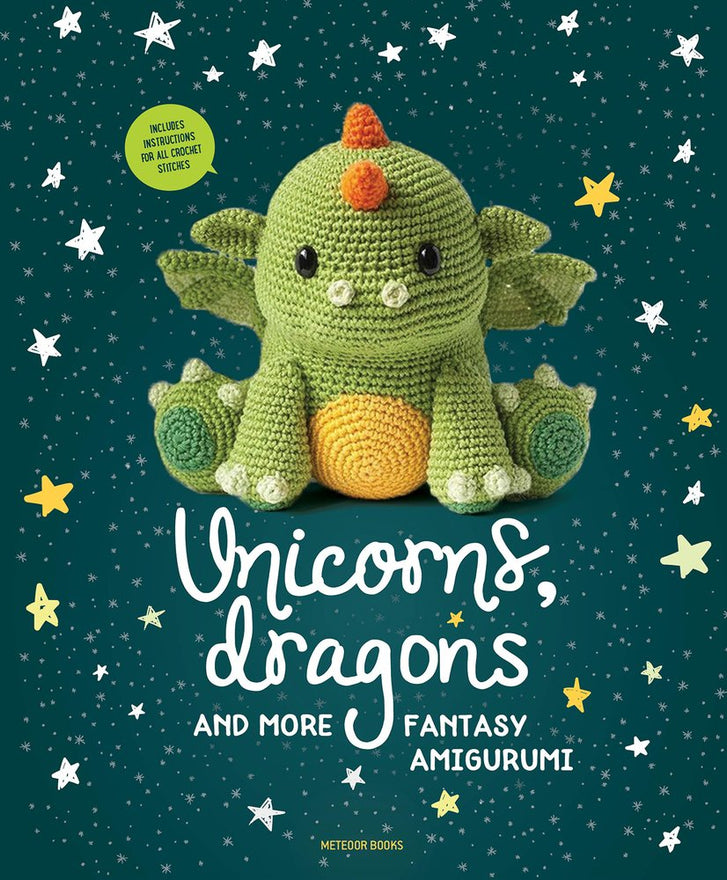 Unicorns, Dragons and More Fantasy Amigurumi: Bring 14 Magical Characters to Life! (Unicorns, Dragons and More Amigurumi)